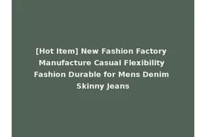 [Hot Item] New Fashion Factory Manufacture Casual Flexibility Fashion Durable for Mens Denim Skinny Jeans