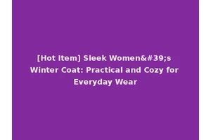 [Hot Item] Sleek Women's Winter Coat: Practical and Cozy for Everyday Wear