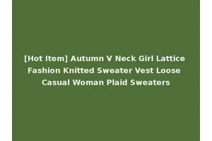[Hot Item] Autumn V Neck Girl Lattice Fashion Knitted Sweater Vest Loose Casual Woman Plaid Sweaters