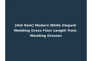 [Hot Item] Modern White Elegant Wedding Dress Floor Length Train Wedding Dresses