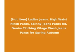 [Hot Item] Ladies Jeans. High Waist Ninth Pants, Skinny Jeans Pants for, Denim Clothing Vitage Wash Jeans Pants for Spring Autumn
