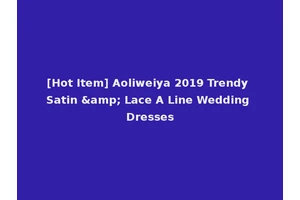 [Hot Item] Aoliweiya 2019 Trendy Satin &amp; Lace A Line Wedding Dresses