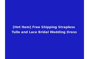 [Hot Item] Free Shipping Strapless Tulle and Lace Bridal Wedding Dress