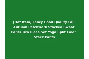[Hot Item] Fancy Good Quality Fall Autumn Patchwork Stacked Sweat Pants Two Piece Set Yoga Split Color Stack Pants
