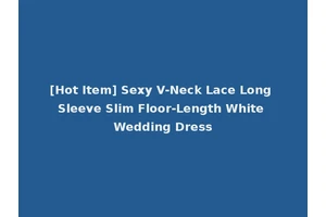 [Hot Item] Sexy V-Neck Lace Long Sleeve Slim Floor-Length White Wedding Dress