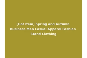 [Hot Item] Spring and Autumn Business Men Casual Apparel Fashion Stand Clothing