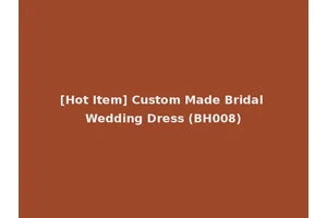 [Hot Item] Custom Made Bridal Wedding Dress (BH008)