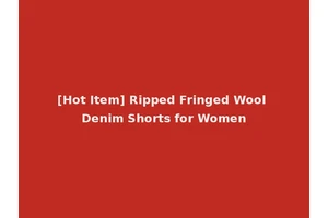 [Hot Item] Ripped Fringed Wool Denim Shorts for Women