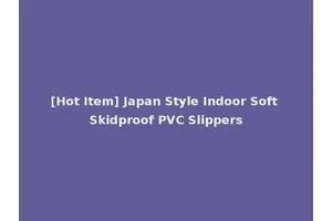 [Hot Item] Japan Style Indoor Soft Skidproof PVC Slippers
