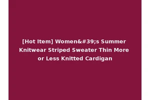 [Hot Item] Women's Summer Knitwear Striped Sweater Thin More or Less Knitted Cardigan