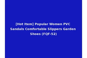 [Hot Item] Popular Women PVC Sandals Comfortable Slippers Garden Shoes (FQF-52)