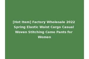 [Hot Item] Factory Wholesale 2022 Spring Elastic Waist Cargo Casual Woven Stitching Camo Pants for Women