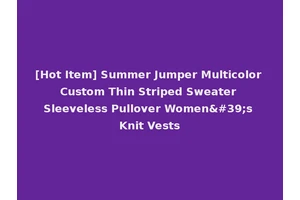[Hot Item] Summer Jumper Multicolor Custom Thin Striped Sweater Sleeveless Pullover Women's Knit Vests