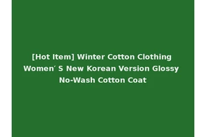 [Hot Item] Winter Cotton Clothing Women′ S New Korean Version Glossy No-Wash Cotton Coat