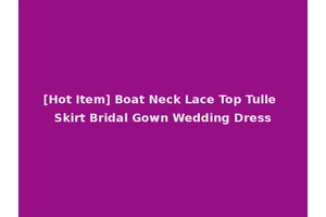 [Hot Item] Boat Neck Lace Top Tulle Skirt Bridal Gown Wedding Dress
