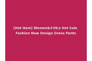 [Hot Item] Women's Hot Sale Fashion New Design Dress Pants