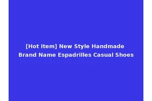 [Hot Item] New Style Handmade Brand Name Espadrilles Casual Shoes