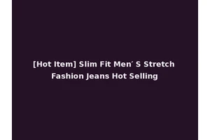 [Hot Item] Slim Fit Men′ S Stretch Fashion Jeans Hot Selling