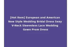 [Hot Item] European and American New Style Wedding Bridal Dress Sexy V-Neck Sleeveless Lace Wedding Gown Prom Dress