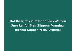 [Hot Item] Toy Outdoor Slides Women Sneaker for Men Slippers Foaming Runner Slipper Yezzy Original