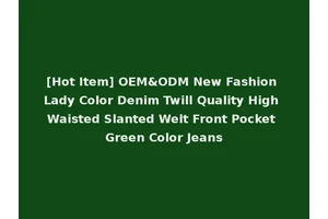 [Hot Item] OEM&ODM New Fashion Lady Color Denim Twill Quality High Waisted Slanted Welt Front Pocket Green Color Jeans