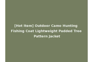 [Hot Item] Outdoor Camo Hunting Fishing Coat Lightweight Padded Tree Pattern Jacket