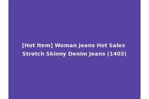 [Hot Item] Woman Jeans Hot Sales Stretch Skinny Denim Jeans (1403)