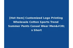[Hot Item] Customized Logo Printing Wholesale Cotton Sports Trend Summer Pants Casual Wear Men's Short