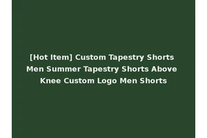 [Hot Item] Custom Tapestry Shorts Men Summer Tapestry Shorts Above Knee Custom Logo Men Shorts