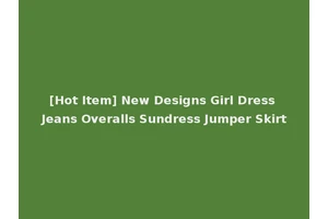 [Hot Item] New Designs Girl Dress Jeans Overalls Sundress Jumper Skirt