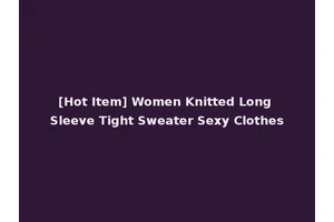 [Hot Item] Women Knitted Long Sleeve Tight Sweater Sexy Clothes