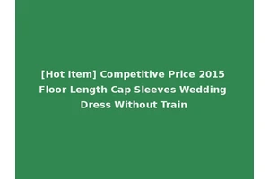 [Hot Item] Competitive Price 2015 Floor Length Cap Sleeves Wedding Dress Without Train