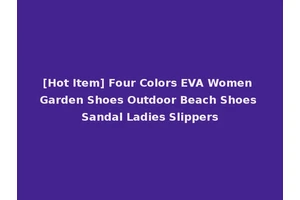 [Hot Item] Four Colors EVA Women Garden Shoes Outdoor Beach Shoes Sandal Ladies Slippers