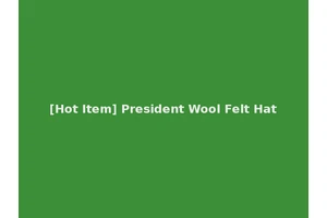 [Hot Item] President Wool Felt Hat