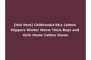 [Hot Item] Children's Cotton Slippers Winter Warm Thick Boys and Girls Home Cotton Shoes