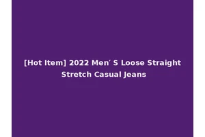[Hot Item] 2022 Men′ S Loose Straight Stretch Casual Jeans