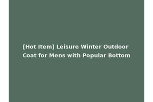[Hot Item] Leisure Winter Outdoor Coat for Mens with Popular Bottom
