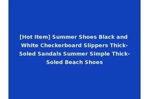 [Hot Item] Summer Shoes Black and White Checkerboard Slippers Thick-Soled Sandals Summer Simple Thick-Soled Beach Shoes
