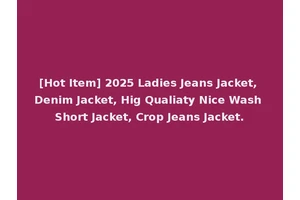 [Hot Item] 2025 Ladies Jeans Jacket, Denim Jacket, Hig Qualiaty Nice Wash Short Jacket, Crop Jeans Jacket.