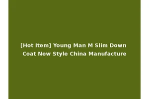 [Hot Item] Young Man M Slim Down Coat New Style China Manufacture