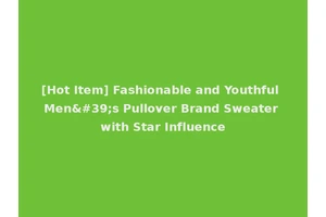 [Hot Item] Fashionable and Youthful Men's Pullover Brand Sweater with Star Influence