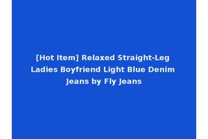 [Hot Item] Relaxed Straight-Leg Ladies Boyfriend Light Blue Denim Jeans by Fly Jeans