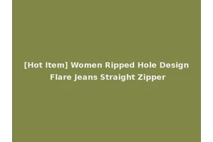 [Hot Item] Women Ripped Hole Design Flare Jeans Straight Zipper