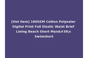 [Hot Item] 160GSM Cotton Polyester Digital Print Full Elastic Waist Brief Lining Beach Short Man's Swimshort