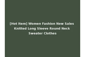 [Hot Item] Women Fashion New Sales Knitted Long Sleeve Round Neck Sweater Clothes