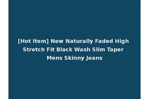 [Hot Item] New Naturally Faded High Stretch Fit Black Wash Slim Taper Mens Skinny Jeans