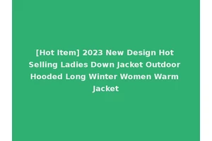 [Hot Item] 2023 New Design Hot Selling Ladies Down Jacket Outdoor Hooded Long Winter Women Warm Jacket