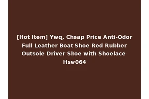 [Hot Item] Ywq, Cheap Price Anti-Odor Full Leather Boat Shoe Red Rubber Outsole Driver Shoe with Shoelace Hsw064