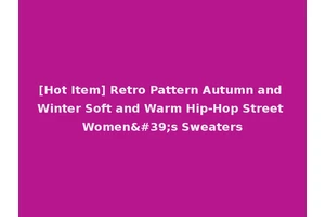 [Hot Item] Retro Pattern Autumn and Winter Soft and Warm Hip-Hop Street Women's Sweaters