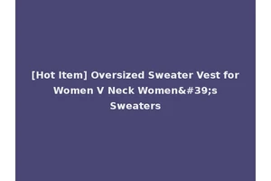 [Hot Item] Oversized Sweater Vest for Women V Neck Women's Sweaters